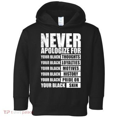 Never Apologize For Your Black Thoughts Black History Month Toddler Hoodie