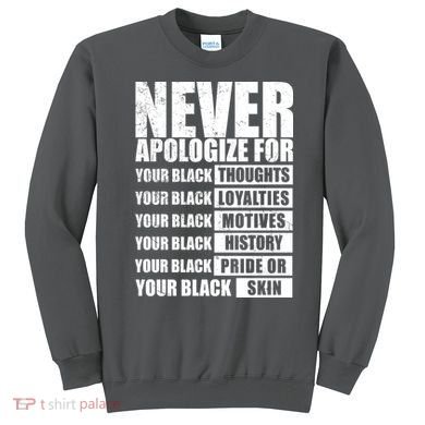 Never Apologize For Your Black Thoughts Black History Month Sweatshirt