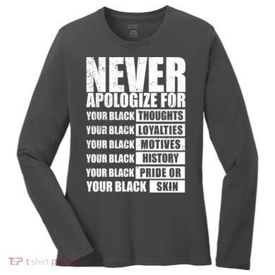 Never Apologize For Your Black Thoughts Black History Month Women's Long Sleeve Shirt