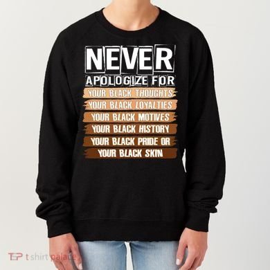 Never Apologize For Your Black History Women's Sweatshirt