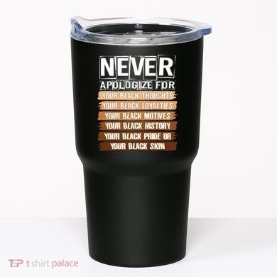 Never Apologize For Your Black History Tumbler