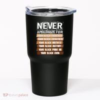 Never Apologize For Your Black History Tumbler thumb 0