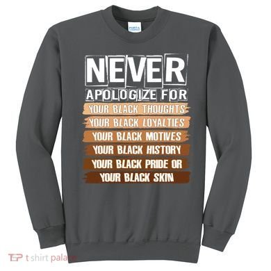 Never Apologize For Your Black History Sweatshirt