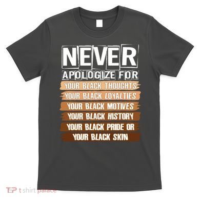 Never Apologize For Your Black History T-Shirt