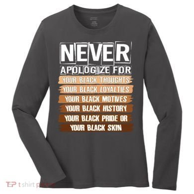 Never Apologize For Your Black History Women's Long Sleeve Shirt