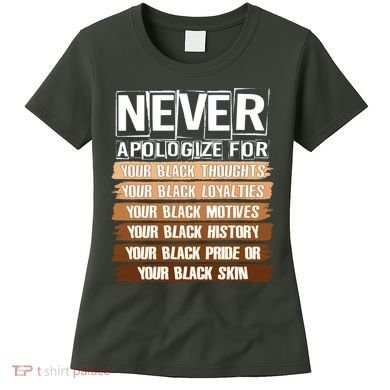 Never Apologize For Your Black History Women's T-Shirt
