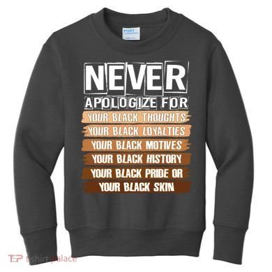 Never Apologize For Your Black History Kids Sweatshirt