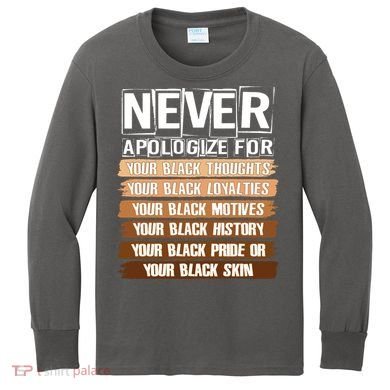 Never Apologize For Your Black History Kids Long Sleeve Shirt