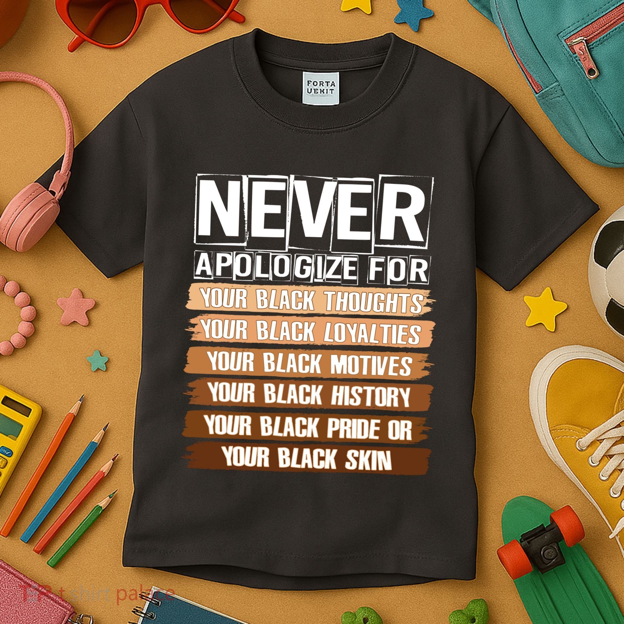 Never Apologize For Your Black History Kids T-Shirt