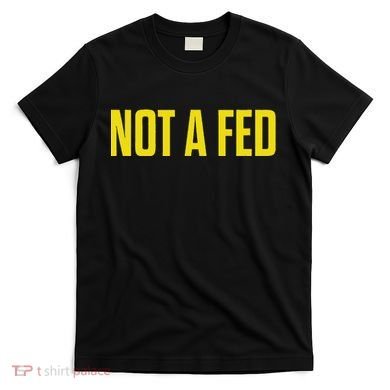 Not A Fed Funny Law Enforcement T-Shirt