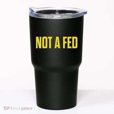Not A Fed Funny Law Enforcement Tumbler