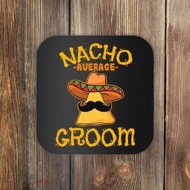 Nacho Average Groom Mexican Dish Husband Cinco De Mayo Coaster