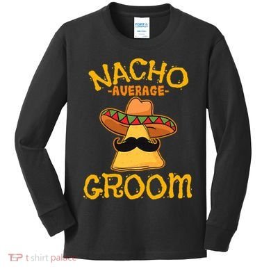 Nacho Average Groom Mexican Dish Husband Cinco De Mayo Kids Long Sleeve Shirt