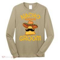 Nacho Average Groom Mexican Dish Husband Cinco De Mayo Long Sleeve Shirt thumb 0