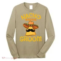 Nacho Average Groom Mexican Dish Husband Cinco De Mayo Long Sleeve Shirt thumb 0