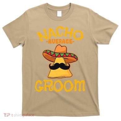 Nacho Average Groom Mexican Dish Husband Cinco De Mayo T-Shirt