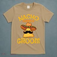 Nacho Average Groom Mexican Dish Husband Cinco De Mayo T-Shirt thumb 5
