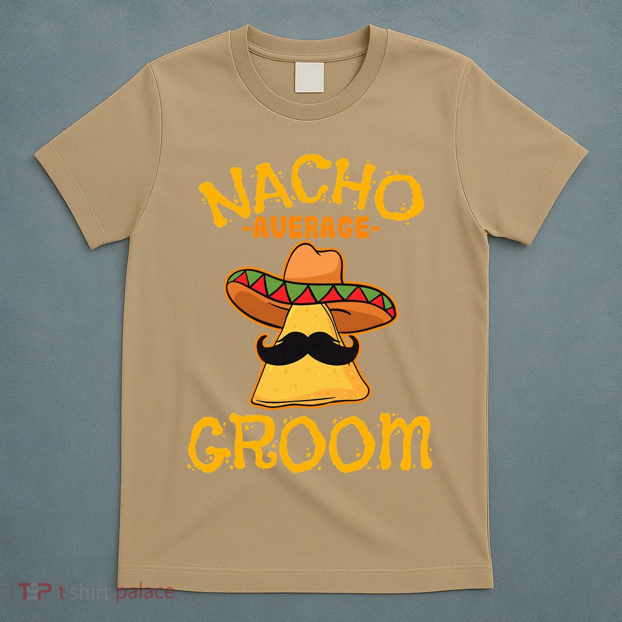Nacho Average Groom Mexican Dish Husband Cinco De Mayo T-Shirt