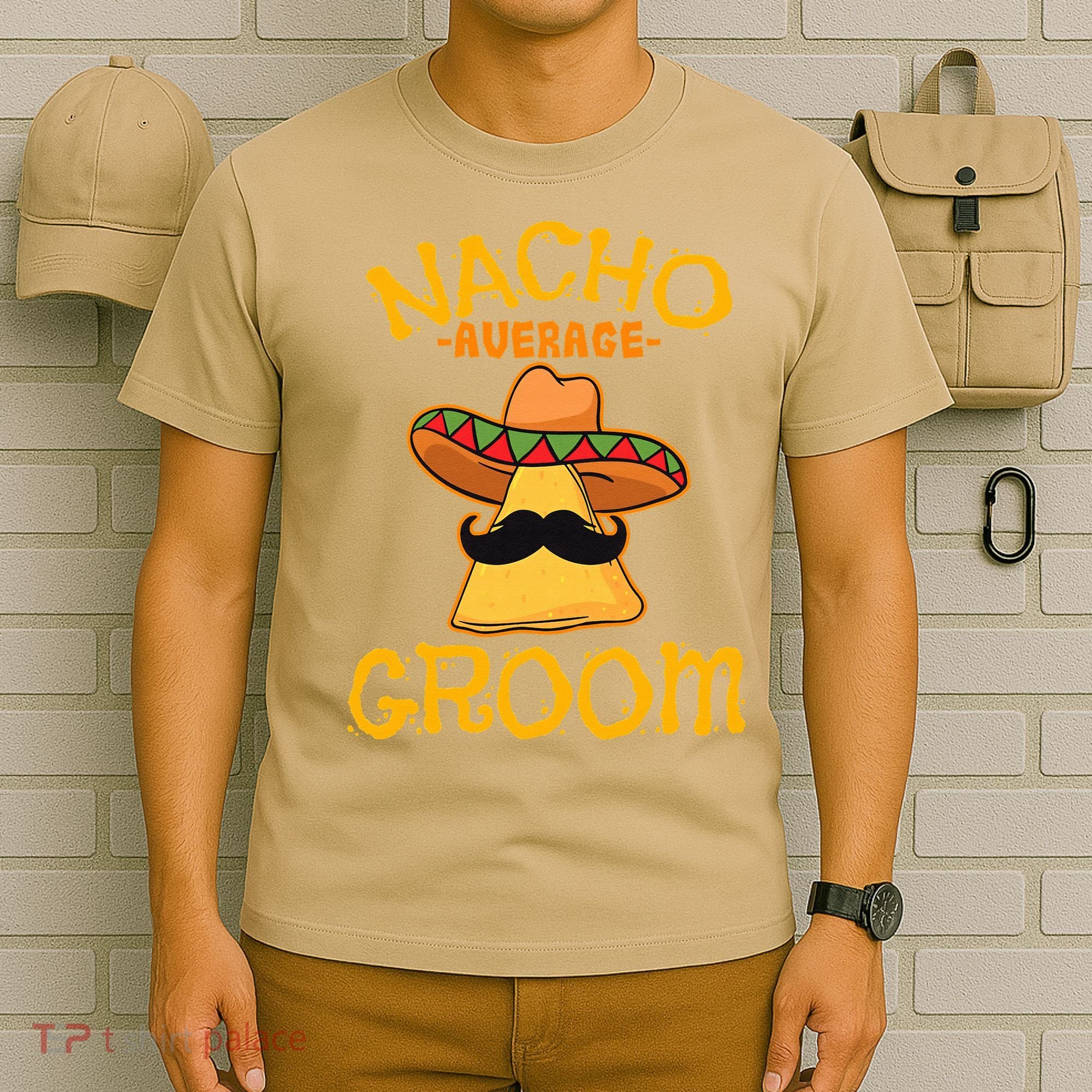 Nacho Average Groom Mexican Dish Husband Cinco De Mayo T-Shirt