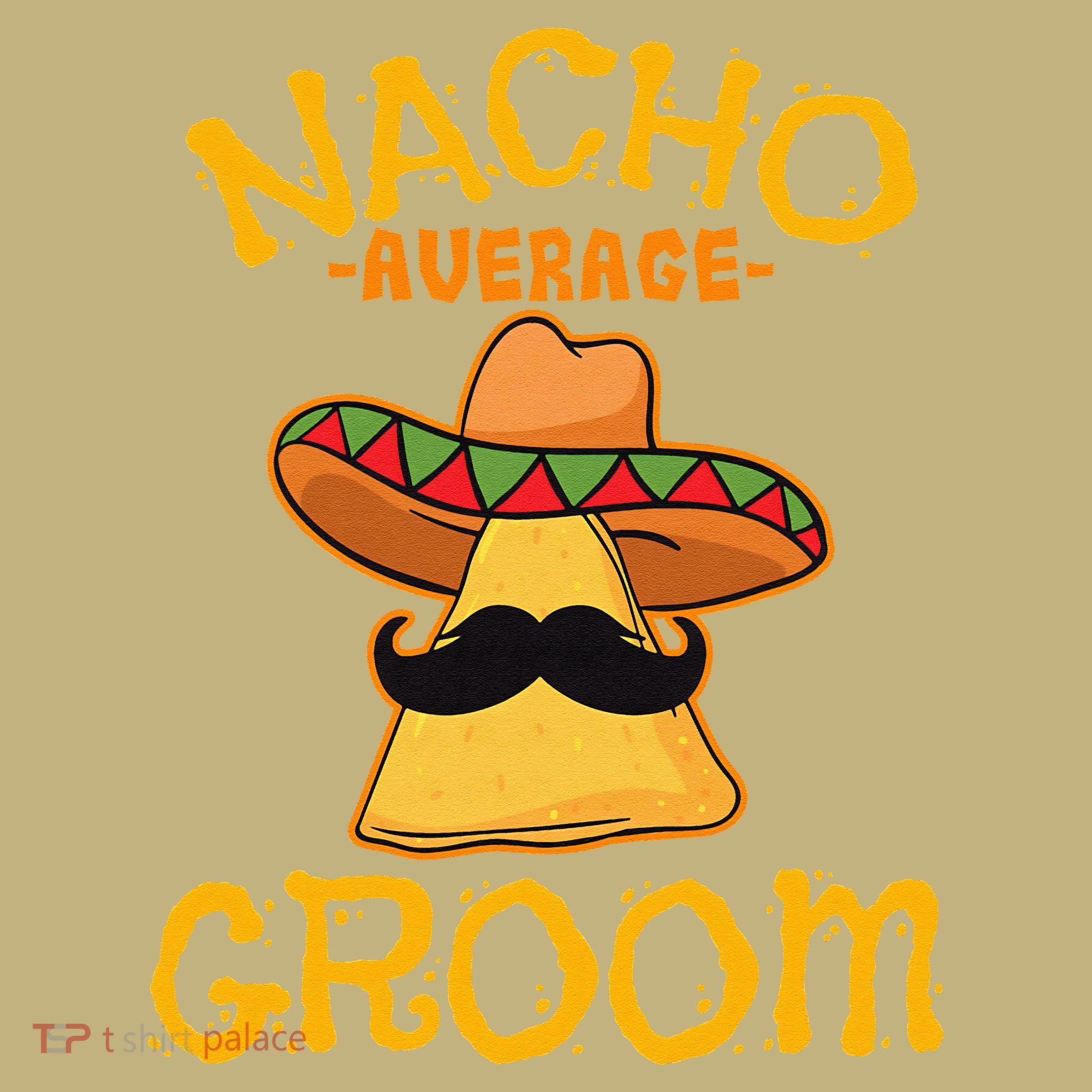 Nacho Average Groom Mexican Dish Husband Cinco De Mayo Button