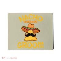 Nacho Average Groom Mexican Dish Husband Cinco De Mayo Mousepad thumb 0