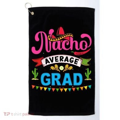 Nacho Average Grad Cinco De Mayo Golf Towel