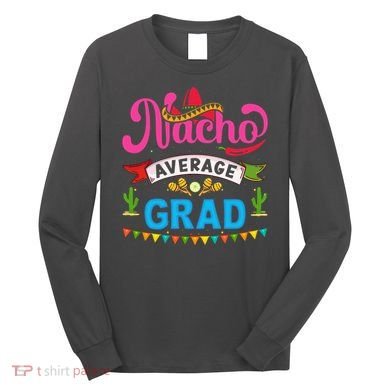 Nacho Average Grad Cinco De Mayo Long Sleeve Shirt