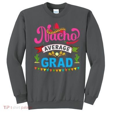 Nacho Average Grad Cinco De Mayo Sweatshirt