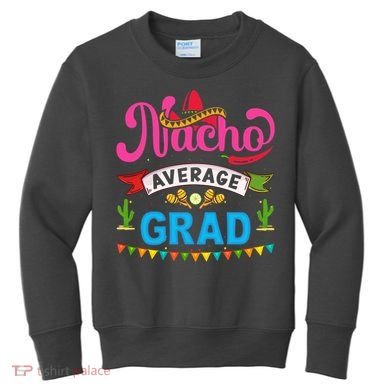 Nacho Average Grad Cinco De Mayo Kids Sweatshirt