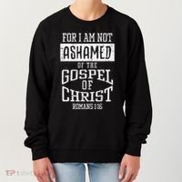 Not Ashamed Gospel Bible Verse God Jesus Women's Sweatshirt thumb 0
