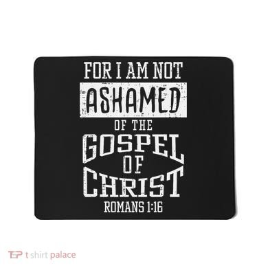 Not Ashamed Gospel Bible Verse God Jesus Mousepad