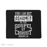 Not Ashamed Gospel Bible Verse God Jesus Mousepad thumb 0