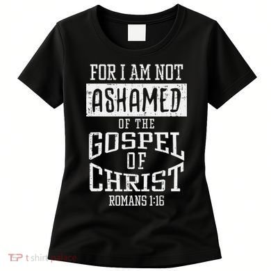 Not Ashamed Gospel Bible Verse God Jesus Women's T-Shirt
