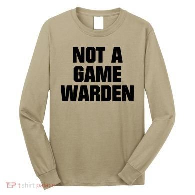 Not A Game Warden Long Sleeve Shirt