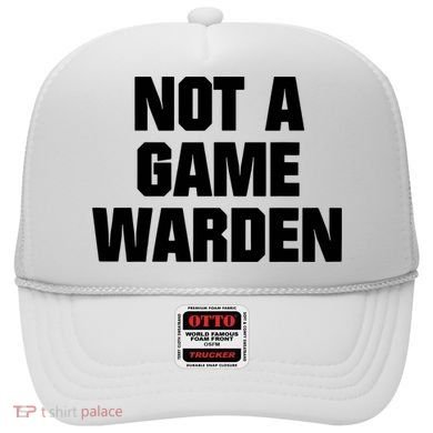 Not A Game Warden Hat