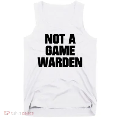 Not A Game Warden Tank Top
