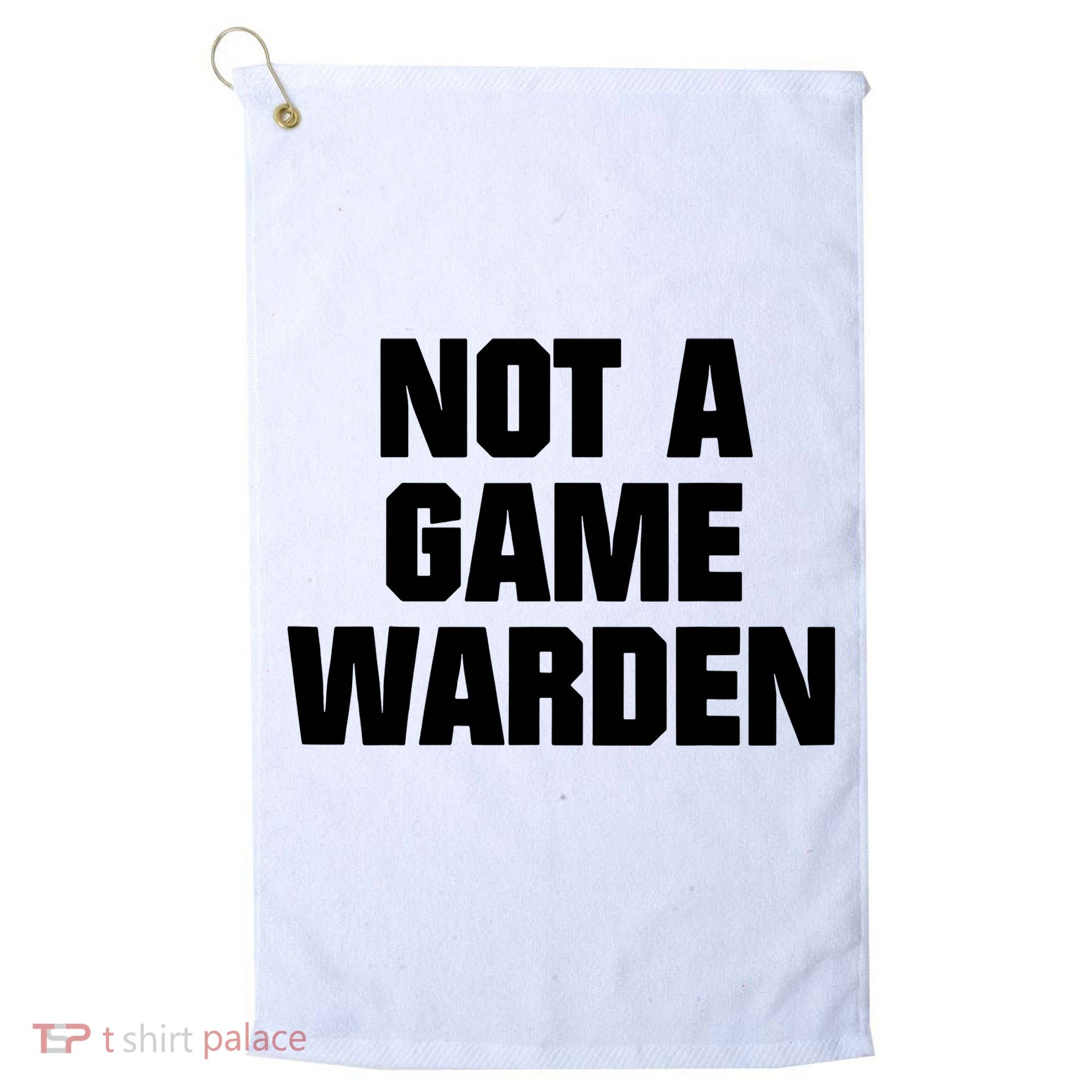 Not A Game Warden Golf Towel