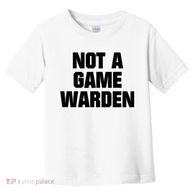 Not A Game Warden Toddler T-Shirt