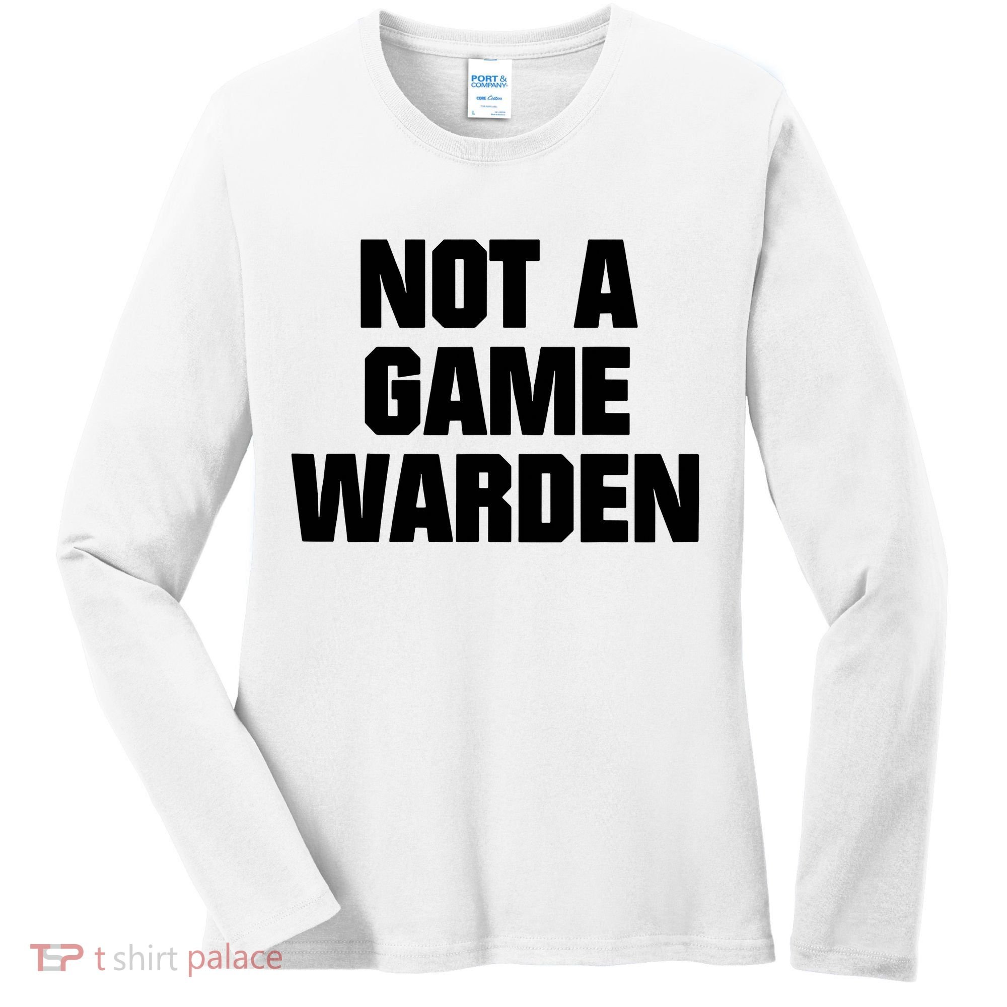 Not A Game Warden Women's Long Sleeve Shirt