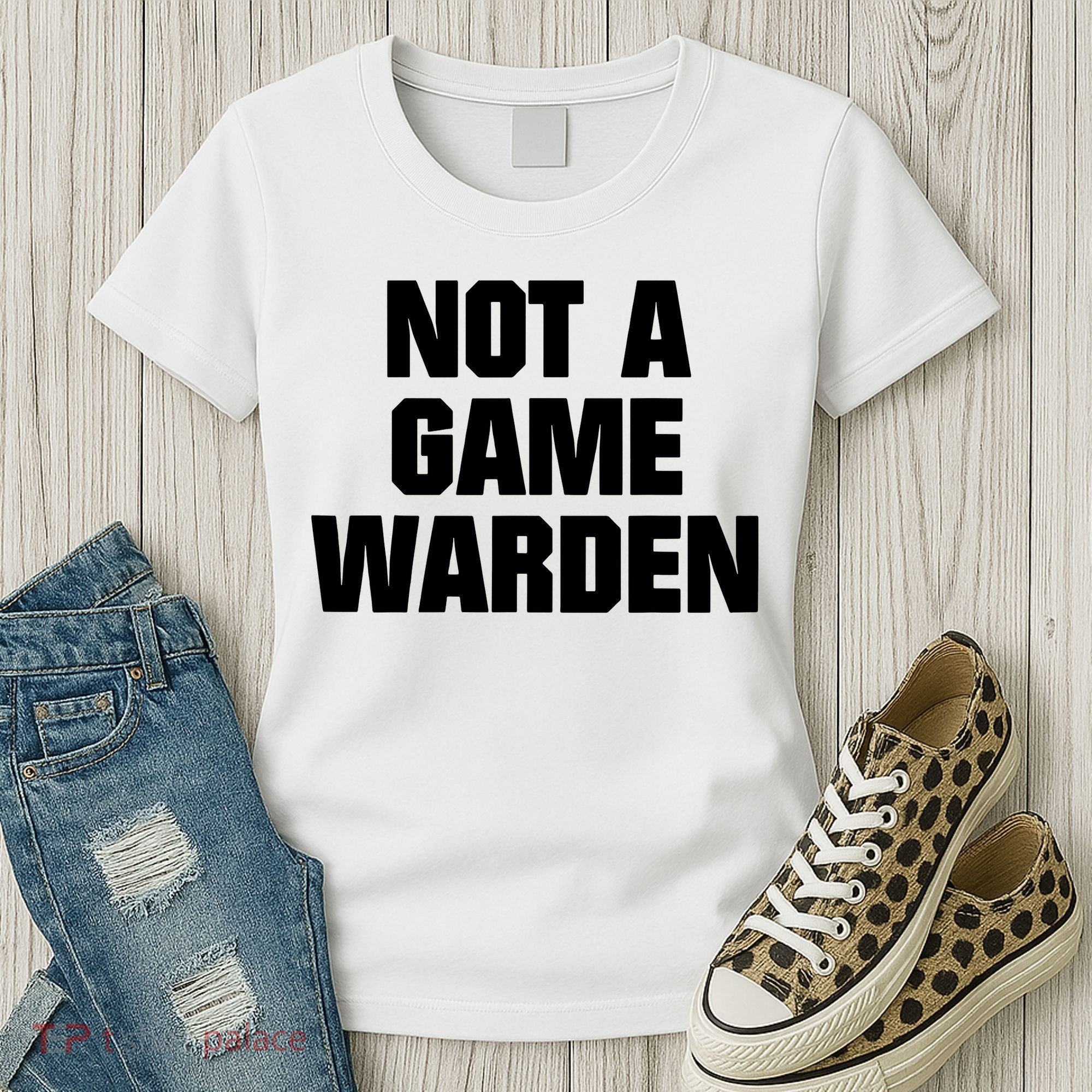 Not A Game Warden Women's T-Shirt