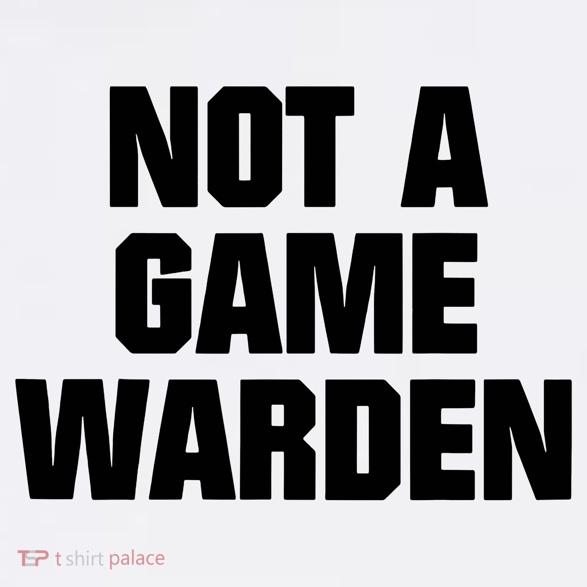 Not A Game Warden Women's T-Shirt