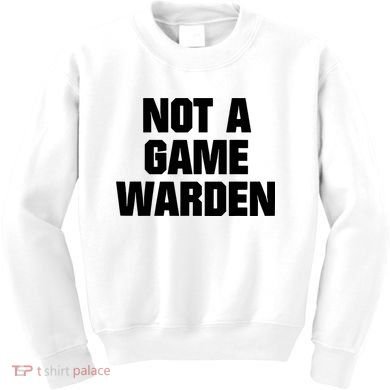 Not A Game Warden Kids Sweatshirt
