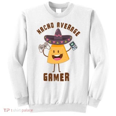 NACHO AVERAGE GAMER FUNNY GAMING MEME Sweatshirt