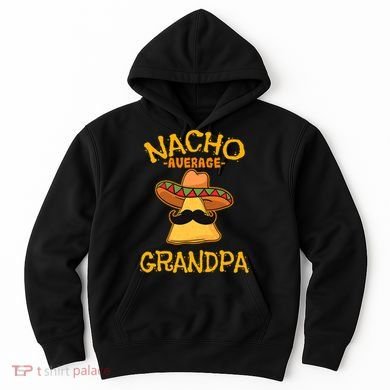 Nacho Average Grandpa Mexican Dish Granddad Cinco De Mayo Hoodie