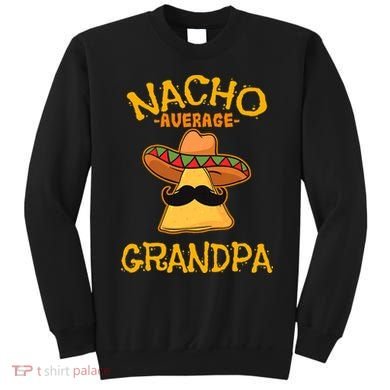 Nacho Average Grandpa Mexican Dish Granddad Cinco De Mayo Sweatshirt