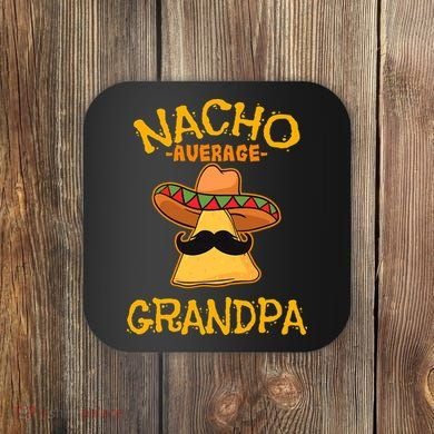 Nacho Average Grandpa Mexican Dish Granddad Cinco De Mayo Coaster
