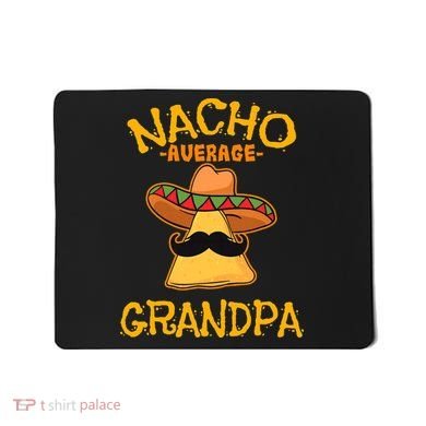 Nacho Average Grandpa Mexican Dish Granddad Cinco De Mayo Mousepad