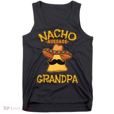 Nacho Average Grandpa Mexican Dish Granddad Cinco De Mayo Tank Top