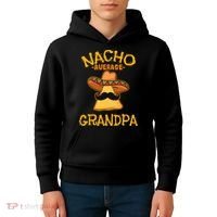 Nacho Average Grandpa Mexican Dish Granddad Cinco De Mayo Kids Hoodie thumb 4