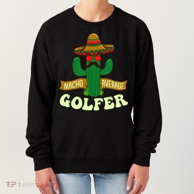 Nacho Average Golfer Golfing Lover Golf Tournament Hobby Women's Sweatshirt